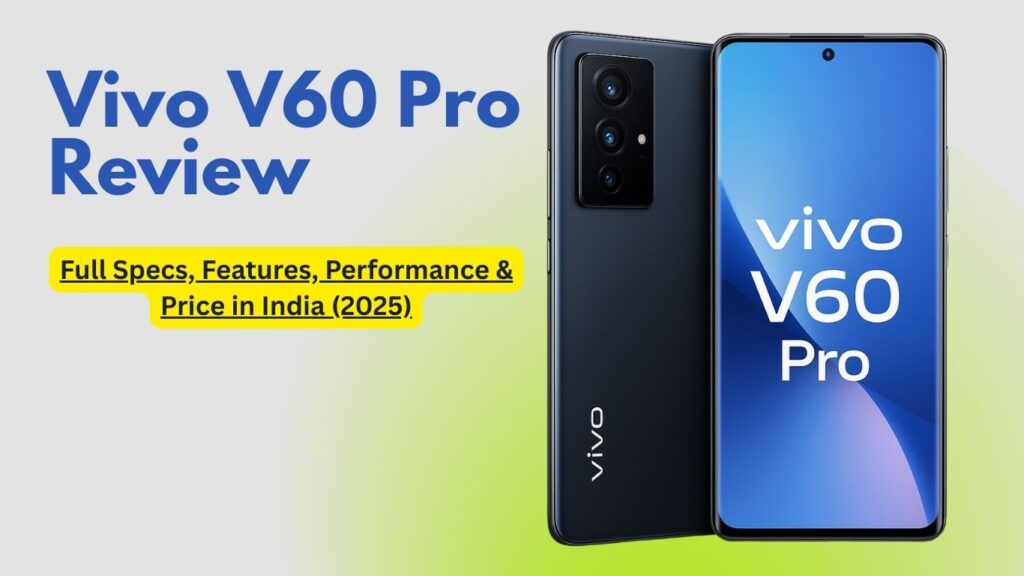 Vivo V60 Pro Review – Full Specs, Features, Performance & Price in India (2025)
