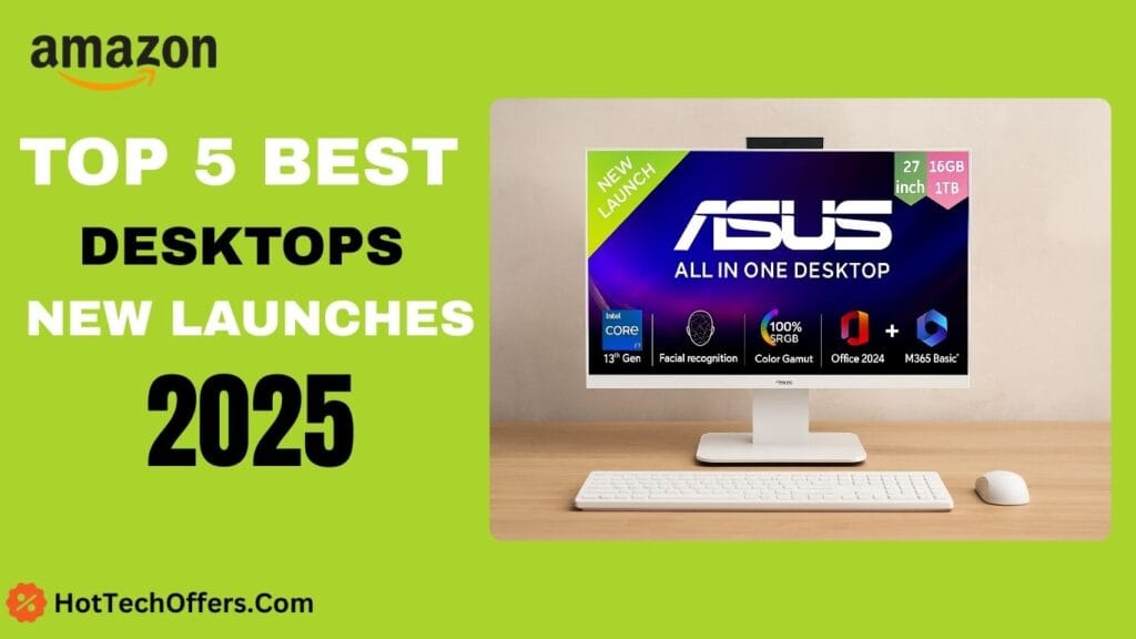 Top 5 Best Desktops in India 2025 – Amazon New Launches including HP, Asus, and Lenovo with latest features and prices on HotTechOffers.com